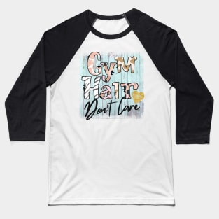 Gym Hair Don't Care Baseball T-Shirt